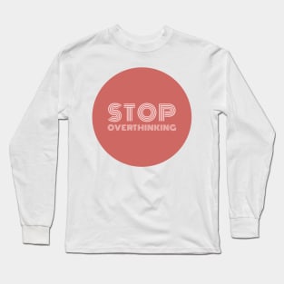 Stop overthinking Long Sleeve T-Shirt